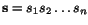 \begin{eqnarray*}\ensuremath{\mathbf{s}} _1 & = & s_{11} \, s_{12} \ldots s_{1n_... ...ensuremath{\mathbf{s}} _k & = & s_{k1} \, s_{k2} \ldots s_{kn_k} \end{eqnarray*}